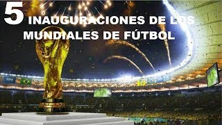 TOP 5 INOLVIDABLES INAUGURACIONES DE LOS MUNDIALES DE FÚTBOL [upl. by Omlesna74]