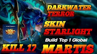 17 KILL DARKWATER TERROR MARTIS SKIN STARLIGHT 2024  Build Top 1 Global Martis  MLBB [upl. by Spearing]