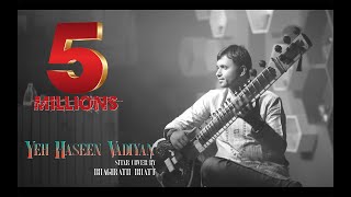 Yeh Haseen Vadiyan  Sitar cover  Bhagirath Bhatt Instrumental  Ankit Dhupper [upl. by Bilat]