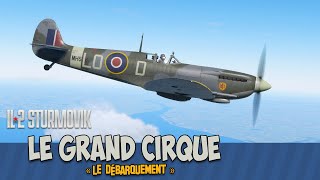 IL★2 Sturmovik  Le Grand Cirque  épisode 12  Le débarquement [upl. by Torosian487]