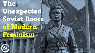 The Unexpected Soviet Roots of Modern Feminism [upl. by Annairoc]