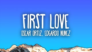 Oscar Ortiz x Edgardo Nuñez  FIRST LOVE [upl. by Eleonore]