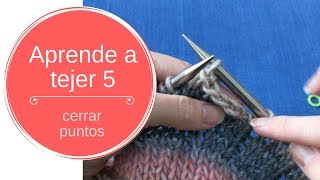 5 Aprende a tejer cerrar puntos [upl. by Bergmans882]