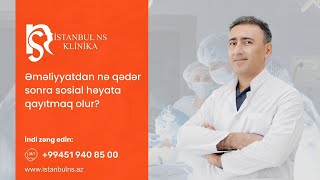 Əməliyyatdan nə qədər sonra sosial həyata qayıtmaq olur  Rəşad Babayev  İstanbul NS Klinikası [upl. by Yspyg]