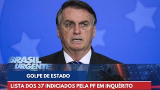 Lista dos 37 indiciados pela PF em inquérito sobre tentativa de golpe de estado  Brasil Urgente [upl. by Keheley]