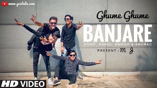 Ghume Ghume Banjare  VIKAS MJ Music Video Rohit ftRahul Ashish amp Anurag  Choreographer  M J [upl. by Analeh]