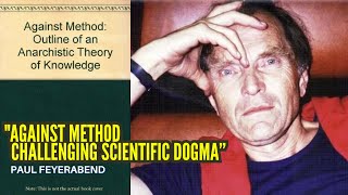 Against Method by Paul Feyerabend  Challenging Scientific Dogma [upl. by Adnoral]