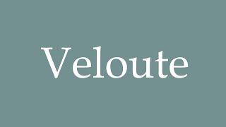 How to Pronounce Veloute Correctly in French [upl. by Esyak]