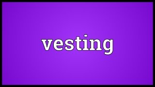 Vesting Meaning [upl. by Kendricks704]