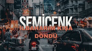 SEMİCENK  İLKBAHARIM KIŞA DÖNDÜ SLOWED  REVERB [upl. by Arocahs971]