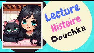 Lecture Histoire ⭐️ Douchka ⭐️lecture histoire pour les petits pour sendormir [upl. by Artinad]