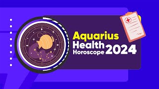 Aquarius Health Horoscope 2024 [upl. by Sajet]