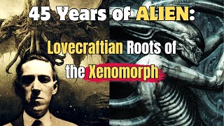 Alien  45th Anniversary  Explored  Lovecraftian Roots of the Xenomorph [upl. by Nylekoorb]