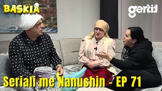 Seriali me Nanushin  Episodi 71  Humor Shqip  Baskia [upl. by Honeyman]