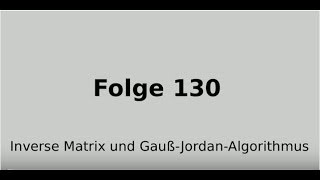 Inverse Matrix GaußJordanAlgorithmus Lineare Algebra Folge 130 [upl. by Rhee258]