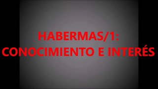 HABERMAS1 CONOCIMIENTO E INTERÉS [upl. by Asyla]