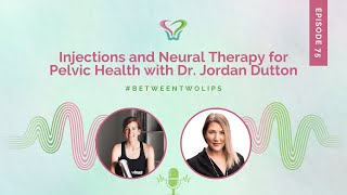 Injections and Neural Therapy for Pelvic Health with Dr Jordan Dutton  Between Two Lips [upl. by Jar867]