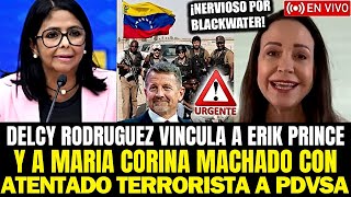 DELCY RODRIGUEZ vincula a Erik Prince y a María Corina con atentado contra PDVSA [upl. by Inaleon]