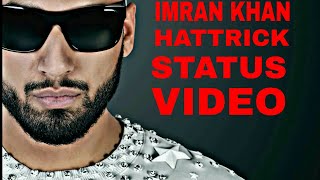 HATTRICK  IMRAN KHANWHATSAPP STATUS VIDEO [upl. by Thormora]