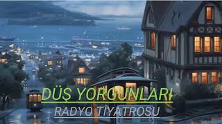 RADYO TİYATROSU amp DÜŞ YORGUNLARI amp RADYODA TİYATRO [upl. by Harrietta388]