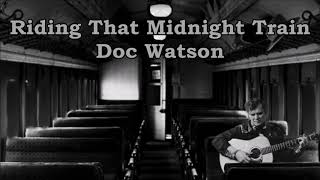 Riding That Midnight Train Doc Watson with Lyrics [upl. by Yelkcub]