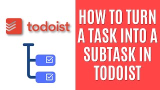 How to Turn a Task Into a Subtask in Todoist Simple Guide [upl. by Kaitlynn528]