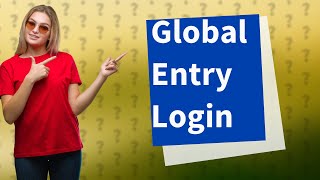 Where do I log in for Global Entry [upl. by Neih]