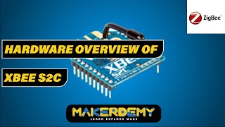 Hardware Overview of XBee S2C 2020  Introduction To Zigbee [upl. by Wolfy149]