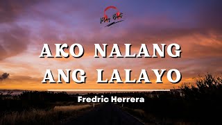 Ako Nalang Ang Lalayo Lyrics  Fredric Herrera [upl. by Albert120]