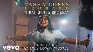 Tasha Cobbs Leonard  Gracefully Broken Official Audio [upl. by Htebesile434]