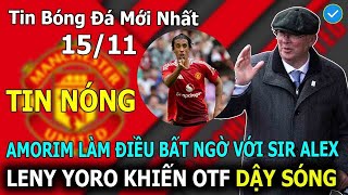 Tin Bóng Đá 1510 Amorim Làm Điều Bất Ngờ Với Sir Alex Khiến Ten Hag Xấu Hổ Yoro Khiến OTF DậySóng [upl. by Gerlac794]