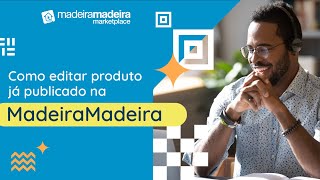 COMO EDITAR PRODUTO JÃ PUBLICADO   MadeiraMadeira Marketplace [upl. by Yunick]