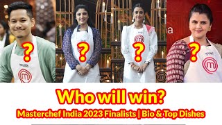 Meet the Masterchef India 2023 Finalists Their Bio Hometown amp Top Dishes [upl. by Assedo894]