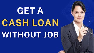 How to Get a Cash Loan Without a Job [upl. by Ytteb]