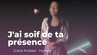 Jai Soif De Ta Présence Cantique  Grace Mubasi [upl. by Noitsuj]