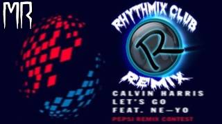 Calvin Harris feat NeYo  Lets Go Remix Contest RHYTHMIX Club ReMiX READ DESCRIPTION [upl. by Oruasi]