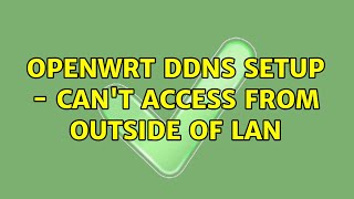 OpenWRT DDNS setup  cant access from outside of LAN [upl. by Ecertal962]