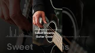 Sweet Dreams  Guitar Cover  Guitar Instrumental Cover [upl. by Ruomyes344]