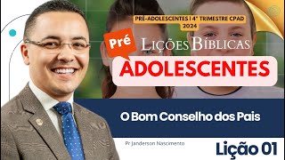 Lição 1 O Bom Conselho dos Pais  PréAdolescentes CPAD [upl. by Osgood]