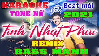 Tình Nhạt Phai Karaoke Remix Tone Nữ Dj Cực hay 2021 [upl. by Adahs910]