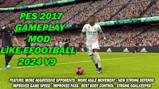 PES 2017 NEW GAMEPLAY MOD LIKE EFOOTBALL 2024 V9 [upl. by Pearl369]