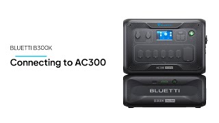 BLUETTI B300K丨Connecting to AC300 [upl. by Aicnelav]