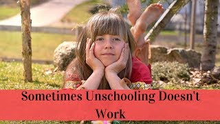 Sometimes Unschooling Doesnt Work [upl. by Kendal865]