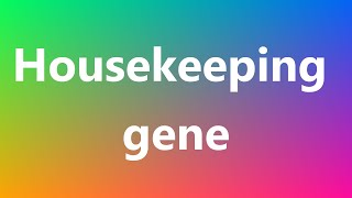 Housekeeping gene  Medical Meaning and Pronunciation [upl. by Yaeger]