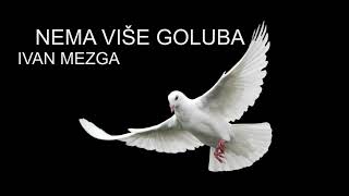 NEMA VIŠE GOLUBA  IVAN MEZGA [upl. by Einafats]