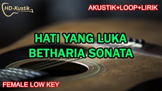 HATI YANG LUKA  BETHARIA SONATA  KARAOKE AKUSTIKLOOPLIRIK  FEMALE LOW KEY [upl. by Varin]