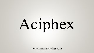 How To Say Aciphex [upl. by Trefler]