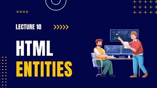 Lecture 10  HTML Entities [upl. by Nelyak148]