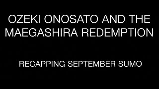 Ozeki Onosato and the Maegashira Redemption Recapping September 24 Sumo  The Dohyo E161 [upl. by Eikcim]