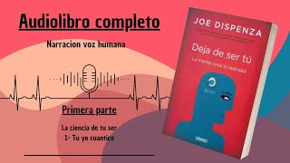 📕 DEJA DE SER TU  JOE DISPENZA 🎙️ Audiolibro completo Narración voz humana Primera parte 5 [upl. by Helprin]